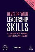 Develop Your Leadership Skills : Fast, Effective Ways to Become a Leader People Want to Follow