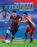 The Kingfisher Football Encyclopedia : The Facts, The Goals, The Superstars