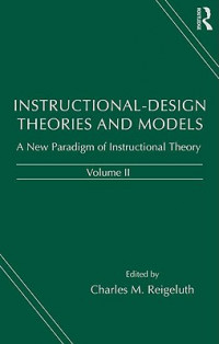 Instructional-Design Theories and Models: A New Paradigm of Instructional Theory, Volume II