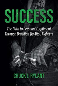 Success: The Path to Personal Fulfillment Through Brazilian Jiu-Jitsu Fighters