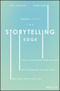 The Storytelling Edge : How to Transform Your Business, Stop Screaming into the Void, and Make People Love You