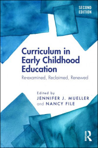 Curriculum in Early Childhood Education: Re-examined, Reclaimed, Renewed