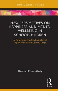 New Perspectives on Happiness and Mental Wellbeing in Schoolchildren: A Developmental-Psychoanalytical Explanation of the Latency Stage