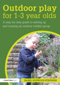 Outdoor Play for 1-3 Year Olds: How to set up and run your own outdoor toddler group