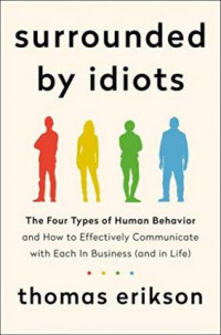 Surrounded by Idiots : The Four Types of Human Behavior and How to Effectively Communicate with Each in Business (and in Life)