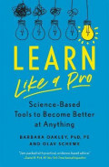 Learn Like a Pro : Science-Based Tools to Become Better at Anything