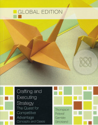 Crafting and Executing Strategy : The Quest for Competitive Advantage: Concepts and Cases