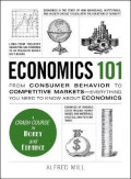 Economics 101 : From Consumer Behavior to Competitive Markets--Everything You Need to Know About Economics