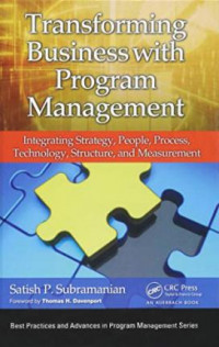 Transforming Business with Program Management : Integrating Strategy, People, Process, Technology, Structure, and Measurement