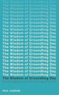 The Wisdom of Groundhog Day: how to improve your life one day at a time