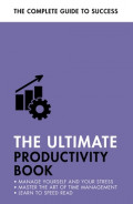 The Ultimate Productivity Book: Manage Your Time, Increase Your Efficiency, Get Things Done