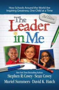 The Leader in Me: how school around the world are inspiring greatness, one child at a time