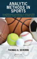 Analytic Methods in Sports : Using Mathematics and Statistics to Understand Data from Baseball, Football, Basketball, and Other Sports