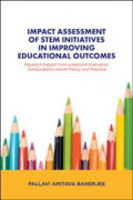 Impact Assessment of Stem Initiatives in Improving Educational Outcomes : Research Report from a National Evaluation Conducted to Inform Policy and Practice