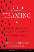 Red Teaming : How Your Business Can Conquer the Competition by Challenging Everything