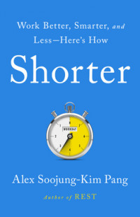 Shorter: Work Better, Smarter, and Less--Here's How