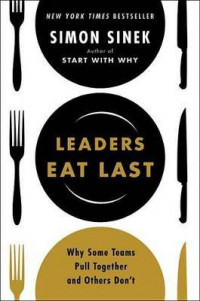 Leaders Eat Last : Why Some Teams Pull Together and Others Don't