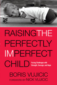 Raising the Perfectly Imperfect Child : Facing Challenges with Strength, Courage, and Hope