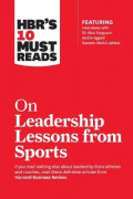 On Leadership Lessons from Sports: if you read nothing else about leadership from athletes and coaches, read these definitive articles from harvard business review