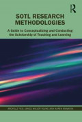 SoTL Research Methodologies: A Guide to Conceptualizing and Conducting the Scholarship of Teaching and Learning