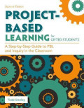 Project-Based Learning for Gifted Students : A Step-by-step guide to PBL and Inquiry in the classroom