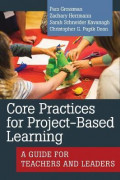 Core Practices for Project-Based Learning : A Guide for Teachers and Leaders