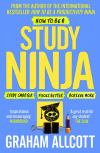 How To Be Study Ninja: study smarter focus better achieve more