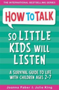 How to Talk So Little Kids will Listen: a survival guide to life with children ages 2-7