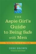 The Aspie Girl's Guide to Being Safe with Men : The Unwritten Safety Rules No-One is Telling You