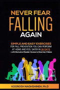 Never Fear Falling Again: Simple and Easy Exercises for Fall Prevention You Can Perform at Home and Feel Safer in 28 Days - with Exclusive Reader Acce