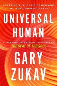 Universal Human : Creating Authentic Power and the New Consciousness