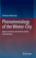 Phenomenology of the Winter-City : Myth in the Rise and Decline of Built Environments