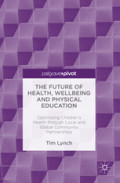 The Future of Health, Wellbeing, and Physical Education : Optimising Children's Health through Local and Global Community Partnerships