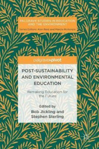 Post-Sustainability and Environmental Education : Remaking Education for the Future