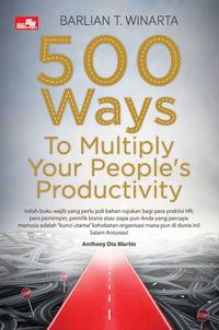 Five Hundreds (500) Ways to Multiply Your People's Productivity