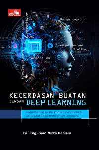 Kecerdasan Buatan dengan Deep Learning: Pemahaman Tuntas Konsep dan Metode serta Praktik Pemrograman Langsung