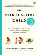The Montessori Child: Panduan Orang Tua dalam Membesarkan Anak yang Berdaya, Berpikir Kratif, dan Berhati Welas Asih