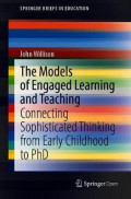 The Models of Engaged Learning and Teaching : Connecting Sophisticated Thinking from Early Childhood to PhD