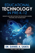 Educational Technology in Pre-K-12: Insights and Implications for Education Leaders, Teachers, and Technologist