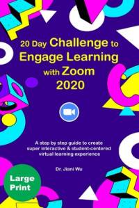 20 Day Challenge to Engage Learning with Zoom 2020: A Step by Step Guide to Create Super Interactive and Student-Centered Virtual Learning Experience