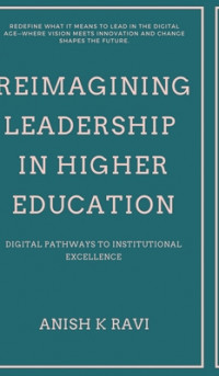 Reimagining Leadership in Higher Education: Digital Pathways to Institutional Excellence