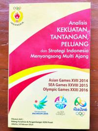 Analisis Kekuatan, Tantangan, Peluang, dan Strategi Indonesia Menyongsong Multi Ajang : Asian Games XVII 2014, Sea Games XXVIII 2015, Olympic Games XXXI 2016