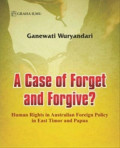 A Case of Forget and Forgive? : Human Rights in Australian Foreign Policy in East Timor and Papua