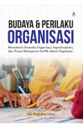 Budaya dan Perilaku Organisasi: Memahami Dinamika Organisasi, Kepemimpinan, dan Proses Manajemen Konflik dalam Organisasi