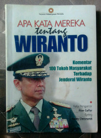 Apa Kata Mereka tentang Wiranto : Komentar 100 Tokoh Masyarakat terhadap Jenderal Wiranto