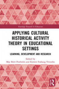 Applying Cultural Historical Activity Theory in Educational Settings : Learning, development and research