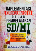 Implementasi Kurikulum 2013 dalam Pembelajaran SD/MI: teori dan aplikasi di sekolah dasar madrasah ibtidaiyah (SD/MI)