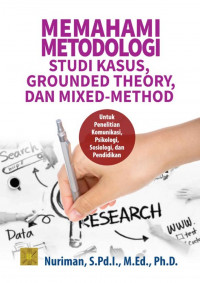 Memahami Metodologi Studi Kasus, Grounded Theory, dan Mixed-Method