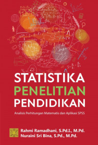 Statistika Penelitian Pendidikan: analisis perhitungan matematis dan aplikasi SPSS