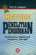 Metode Penelitian Pendidikan: pendekatan kuantitatif, kualitatif dan R&D